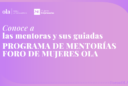 El Programa de Mentorías del Foro de Mujeres de OLA anuncia a las profesionales que participarán como guiadas